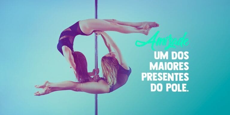 A amizade é um dos maiores presentes do pole dance